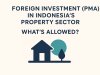 Foreign Investment (PMA) in Indonesia’s Property Sector: What’s Allowed?